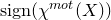 normal s normal i normal g normal n left parenthesis chi Superscript normal m normal o normal t Baseline left parenthesis upper X right parenthesis right parenthesis