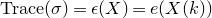 normal upper T normal r normal a normal c e left parenthesis sigma right parenthesis equals epsilon left parenthesis upper X right parenthesis equals e left parenthesis upper X left parenthesis k right parenthesis right parenthesis