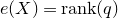 e left parenthesis upper X right parenthesis equals normal r normal a normal n normal k left parenthesis q right parenthesis