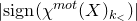 StartAbsoluteValue normal s normal i normal g normal n left parenthesis chi Superscript normal m normal o normal t Baseline left parenthesis upper X right parenthesis Subscript k Sub Subscript less than Subscript Baseline right parenthesis EndAbsoluteValue