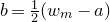 b equals one half left parenthesis w Subscript m Baseline minus a right parenthesis