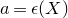 a equals epsilon left parenthesis upper X right parenthesis