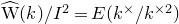 ModifyingAbove normal upper W With caret left parenthesis k right parenthesis divided by upper I squared equals upper E left parenthesis k Superscript times Baseline divided by k Superscript times 2 Baseline right parenthesis