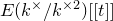upper E left parenthesis k Superscript times Baseline divided by k Superscript times 2 Baseline right parenthesis left bracket left bracket t right bracket right bracket