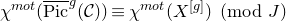 chi Superscript normal m normal o normal t Baseline left parenthesis ModifyingAbove normal upper P normal i normal c With bar Superscript g Baseline left parenthesis script upper C right parenthesis right parenthesis identical to chi Superscript normal m normal o normal t Baseline left parenthesis upper X Superscript left bracket g right bracket Baseline right parenthesis left parenthesis mod upper J right parenthesis