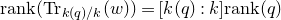 normal r normal a normal n k left parenthesis normal upper T normal r Subscript k left parenthesis q right parenthesis divided by k Baseline left parenthesis w right parenthesis right parenthesis equals left bracket k left parenthesis q right parenthesis colon k right bracket normal r normal a normal n k left parenthesis q right parenthesis