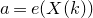 a equals e left parenthesis upper X left parenthesis k right parenthesis right parenthesis