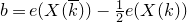 b equals e left parenthesis upper X left parenthesis k overbar right parenthesis right parenthesis minus one half e left parenthesis upper X left parenthesis k right parenthesis right parenthesis
