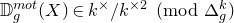 double struck upper D Subscript g Superscript normal m normal o normal t Baseline left parenthesis upper X right parenthesis element of k Superscript times Baseline divided by k Superscript times 2 Baseline left parenthesis mod normal upper Delta Subscript g Superscript k Baseline right parenthesis