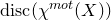 normal d normal i normal s normal c left parenthesis chi Superscript normal m normal o normal t Baseline left parenthesis upper X right parenthesis right parenthesis
