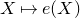 upper X right arrow from bar e left parenthesis upper X right parenthesis