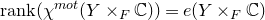 normal r normal a normal n normal k left parenthesis chi Superscript normal m normal o normal t Baseline left parenthesis upper Y times Subscript upper F Baseline double struck upper C right parenthesis right parenthesis equals e left parenthesis upper Y times Subscript upper F Baseline double struck upper C right parenthesis