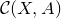 script upper C left parenthesis upper X comma upper A right parenthesis