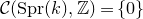 script upper C left parenthesis normal upper S normal p normal r left parenthesis k right parenthesis comma double struck upper Z right parenthesis equals StartSet 0 EndSet