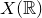 upper X left parenthesis double struck upper R right parenthesis