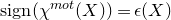 normal s normal i normal g normal n left parenthesis chi Superscript normal m normal o normal t Baseline left parenthesis upper X right parenthesis right parenthesis equals epsilon left parenthesis upper X right parenthesis