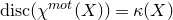 normal d normal i normal s normal c left parenthesis chi Superscript normal m normal o normal t Baseline left parenthesis upper X right parenthesis right parenthesis equals kappa left parenthesis upper X right parenthesis