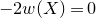 minus 2 w left parenthesis upper X right parenthesis equals 0