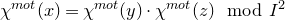chi Superscript normal m normal o normal t Baseline left parenthesis x right parenthesis equals chi Superscript normal m normal o normal t Baseline left parenthesis y right parenthesis dot chi Superscript normal m normal o normal t Baseline left parenthesis z right parenthesis mod upper I squared