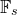 double struck upper F Subscript s