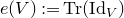 e left parenthesis upper V right parenthesis colon equals normal upper T normal r left parenthesis normal upper I normal d Subscript upper V Baseline right parenthesis