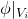 phi vertical bar Subscript upper V Sub Subscript i Subscript Baseline