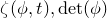 zeta left parenthesis phi comma t right parenthesis comma normal d normal e normal t left parenthesis phi right parenthesis