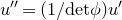 u double prime equals left parenthesis 1 divided by normal d normal e normal t phi right parenthesis u prime