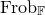 normal upper F normal r normal o normal b Subscript double struck upper F