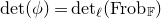 normal d normal e normal t left parenthesis phi right parenthesis equals normal d normal e normal t Subscript script l Baseline left parenthesis normal upper F normal r normal o normal b Subscript double struck upper F Baseline right parenthesis