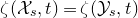zeta left parenthesis script upper X Subscript s Baseline comma t right parenthesis equals zeta left parenthesis script upper Y Subscript s Baseline comma t right parenthesis