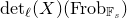 normal d normal e normal t Subscript script l Baseline left parenthesis upper X right parenthesis left parenthesis normal upper F normal r normal o normal b Subscript double struck upper F Sub Subscript s Subscript Baseline right parenthesis