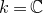 k equals double struck upper C