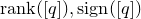 normal r normal a normal n normal k left parenthesis left bracket q right bracket right parenthesis comma normal s normal i normal g normal n left parenthesis left bracket q right bracket right parenthesis