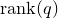 normal r normal a normal n normal k left parenthesis q right parenthesis