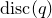 normal d normal i normal s normal c left parenthesis q right parenthesis