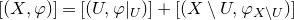 left bracket left parenthesis upper X comma phi right parenthesis right bracket equals left bracket left parenthesis upper U comma phi vertical bar Subscript upper U Baseline right parenthesis right bracket plus left bracket left parenthesis upper X minus upper U comma phi Subscript upper X minus upper U Baseline right parenthesis right bracket