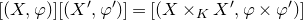 left bracket left parenthesis upper X comma phi right parenthesis right bracket left bracket left parenthesis upper X prime comma phi Superscript prime Baseline right parenthesis right bracket equals left bracket left parenthesis upper X times Subscript upper K Baseline upper X Superscript prime Baseline comma phi times phi Superscript prime Baseline right parenthesis right bracket