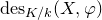 normal d normal e normal s Subscript upper K divided by k Baseline left parenthesis upper X comma phi right parenthesis
