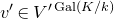 v prime element of upper V Superscript prime normal upper G normal a normal l left parenthesis upper K divided by k right parenthesis