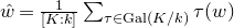 ModifyingAbove w With caret equals StartFraction 1 Over left bracket upper K colon k right bracket EndFraction sigma summation Underscript tau element of normal upper G normal a normal l left parenthesis upper K divided by k right parenthesis Endscripts tau left parenthesis w right parenthesis