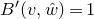 upper B prime left parenthesis v comma ModifyingAbove w With caret right parenthesis equals 1