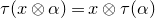 tau left parenthesis x circled times alpha right parenthesis equals x circled times tau left parenthesis alpha right parenthesis