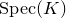 normal upper S normal p normal e normal c left parenthesis upper K right parenthesis