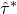 ModifyingAbove tau With caret Superscript asterisk