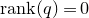 normal r normal a normal n normal k left parenthesis q right parenthesis equals 0