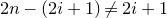 2 n minus left parenthesis 2 i plus 1 right parenthesis not equals 2 i plus 1