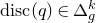 normal d normal i normal s normal c left parenthesis q right parenthesis element of normal upper Delta Subscript g Superscript k