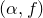 left parenthesis alpha comma f right parenthesis