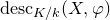 normal d normal e normal s normal c Subscript upper K divided by k Baseline left parenthesis upper X comma phi right parenthesis